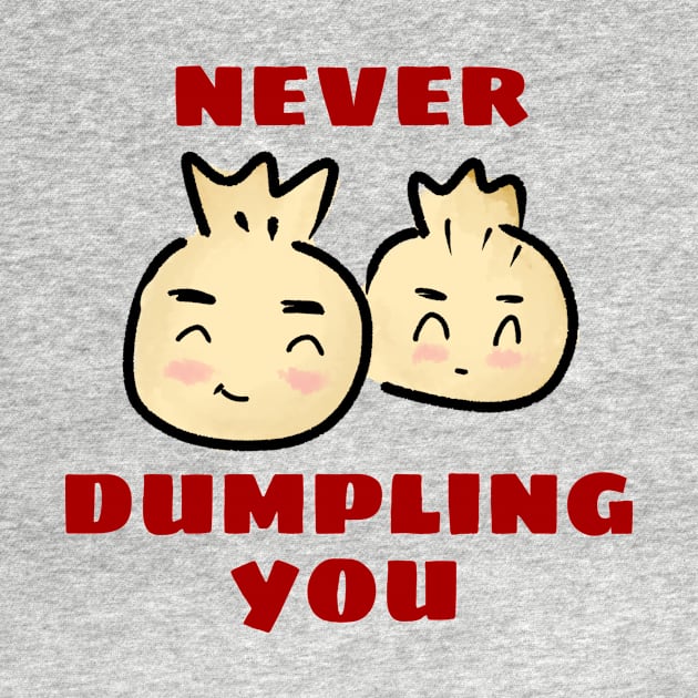 Never Dumpling You | Dumpling Pun by Allthingspunny